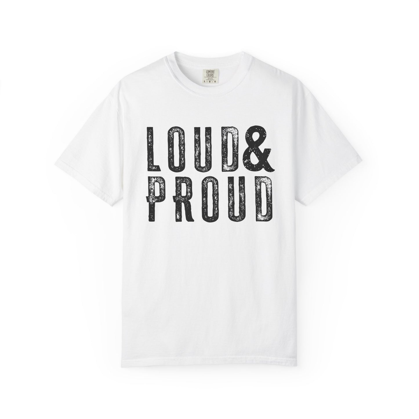 Monochrome Loud & Proud Comfort Colors T-Shirt