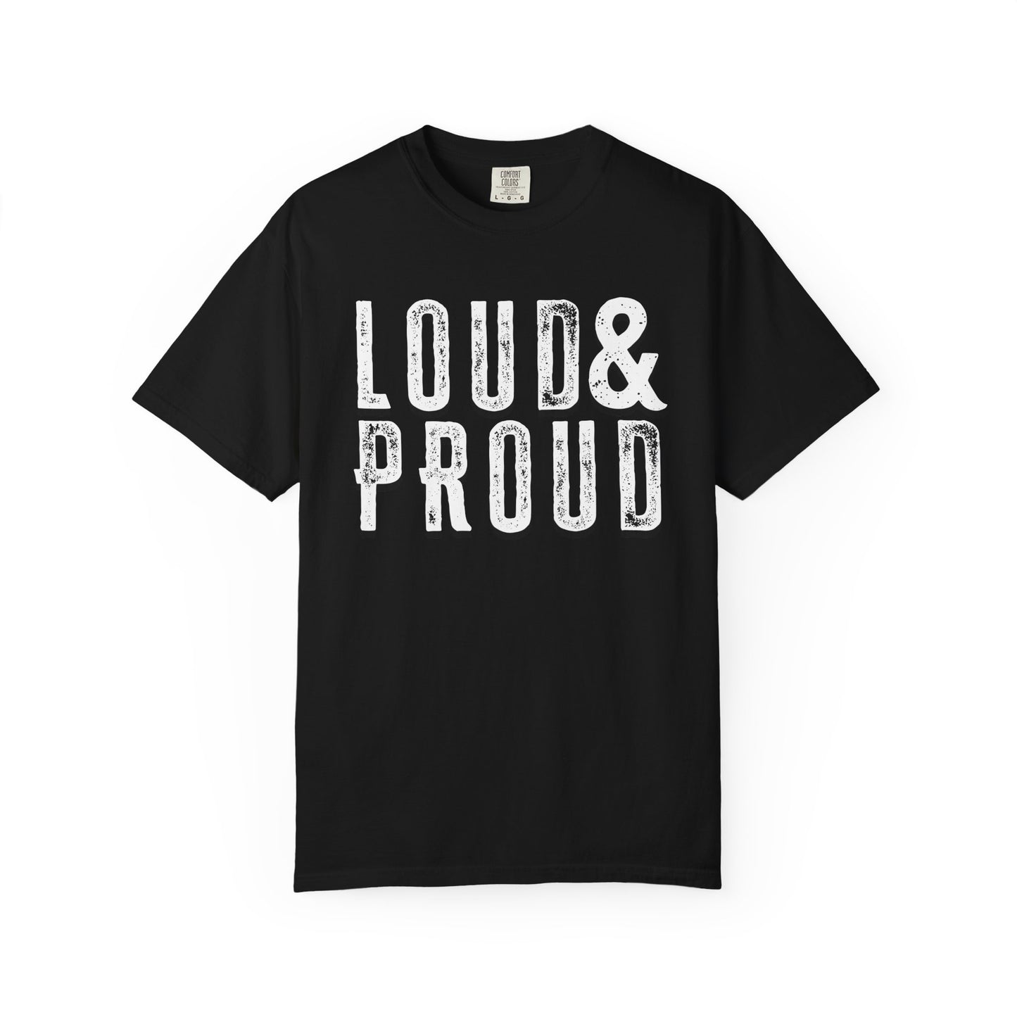 Monochrome Loud & Proud Comfort Colors T-Shirt