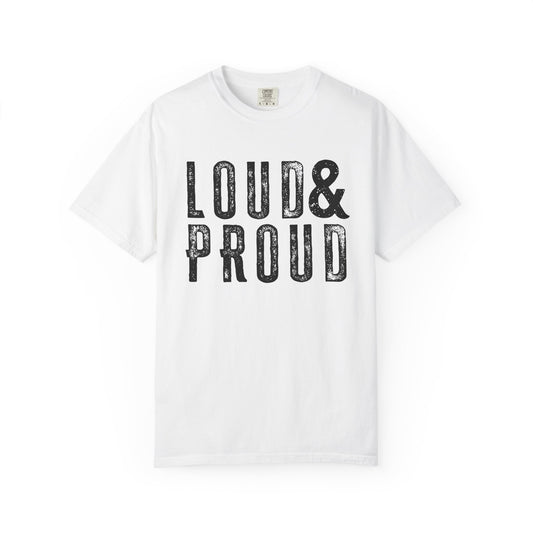 Monochrome Loud & Proud Comfort Colors T-Shirt